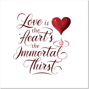 Love is the heart’s immortal thirst. Posters and Art